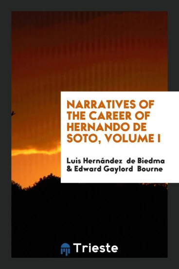 Narratives of the Career of Hernando De Soto, Volume I