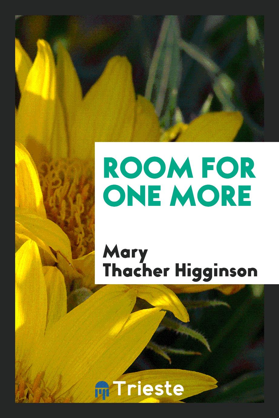 Mary Thacher Higginson - Room for one more
