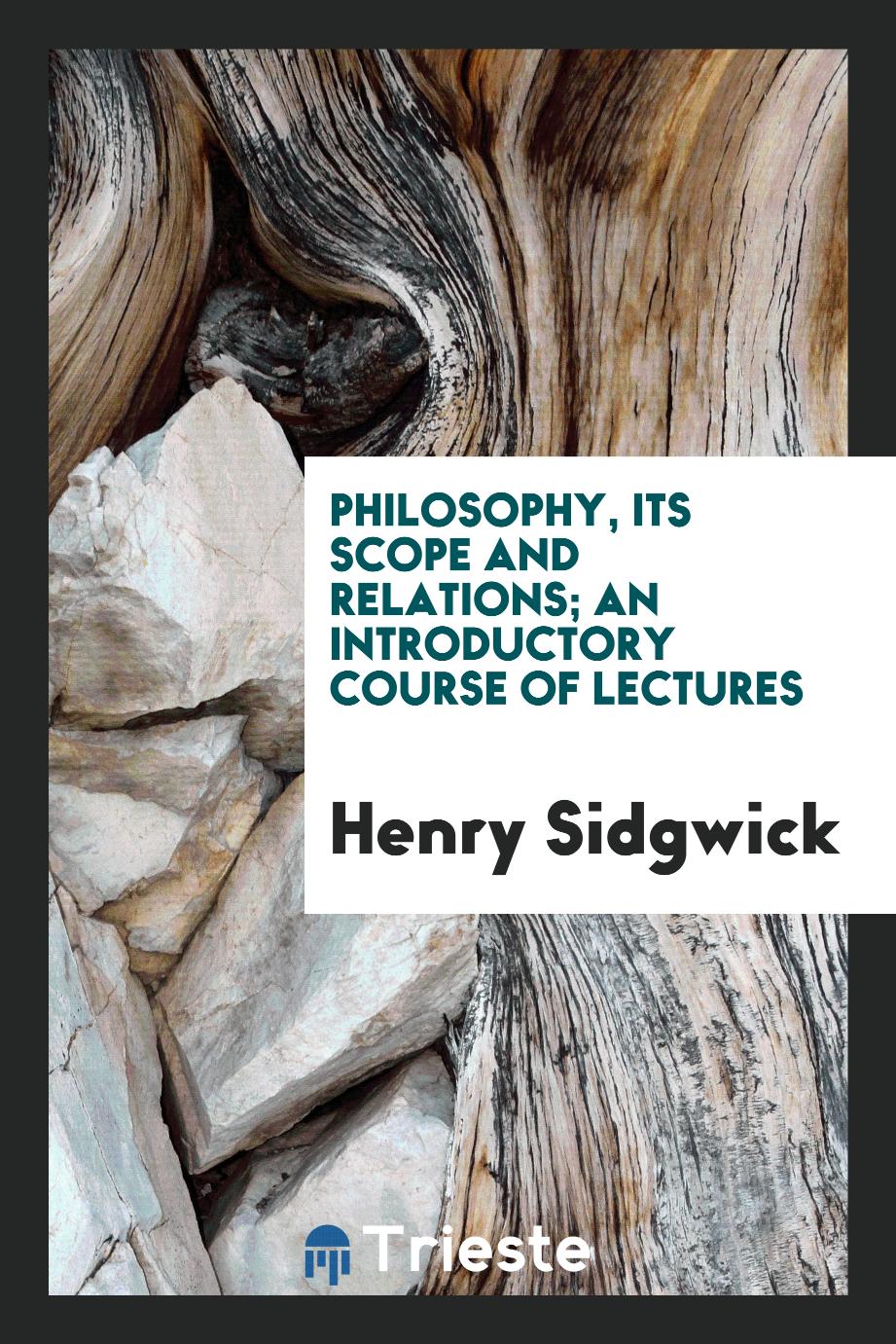 Philosophy, its scope and relations; an introductory course of lectures