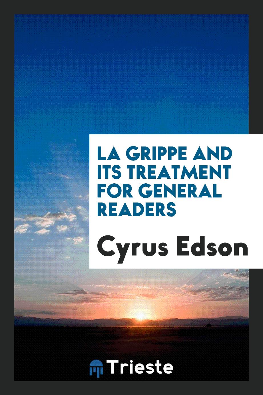 La Grippe and its treatment for general readers