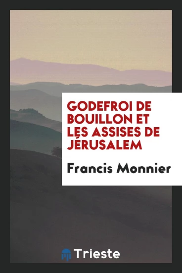 Godefroi de Bouillon et les Assises de Jérusalem