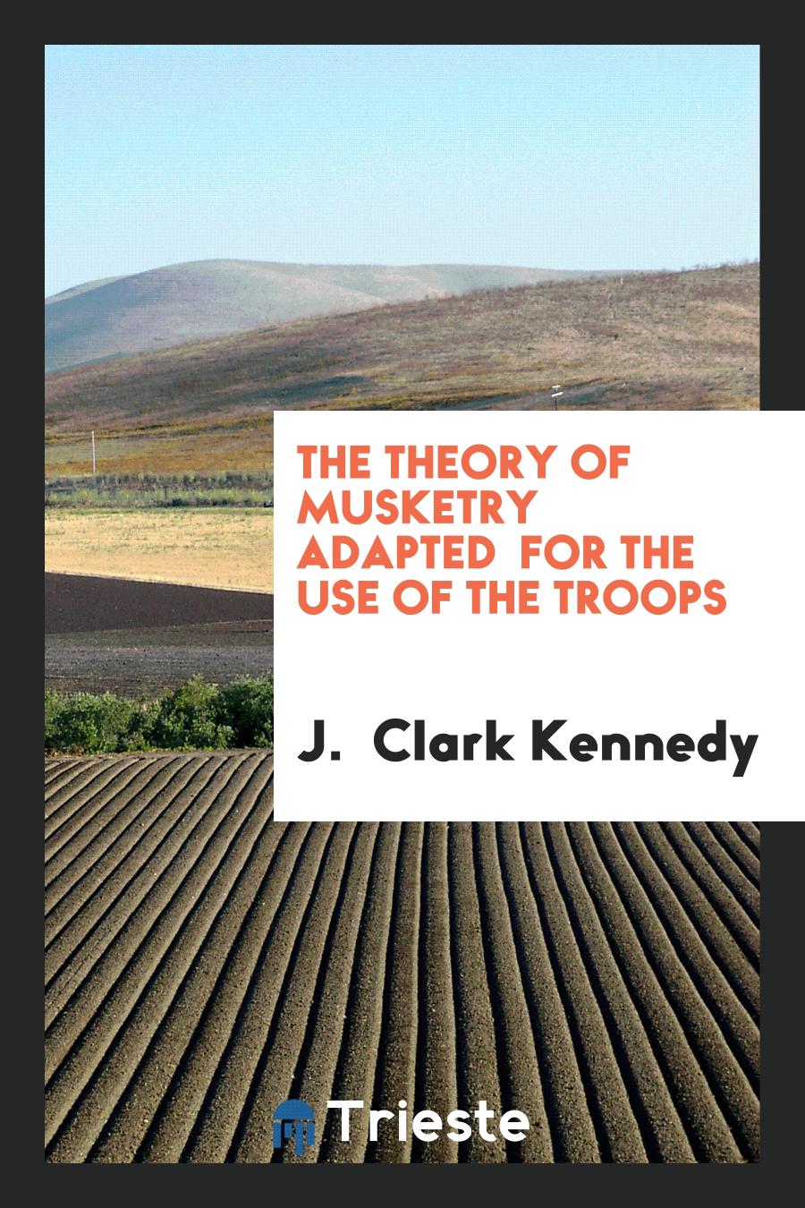 The theory of musketry adapted for the use of the troops