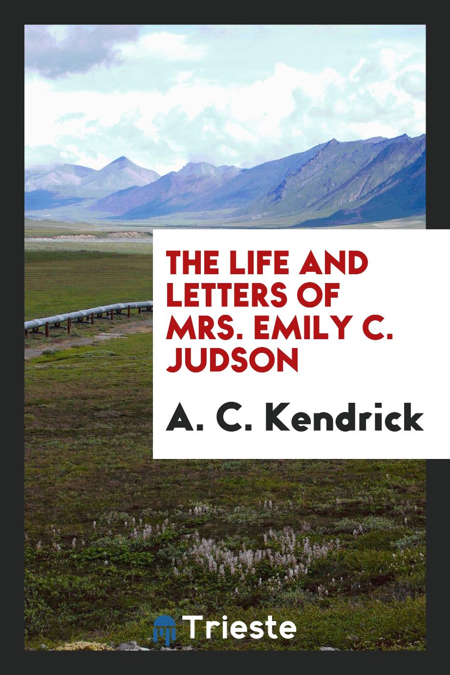The life and letters of mrs. Emily C. Judson