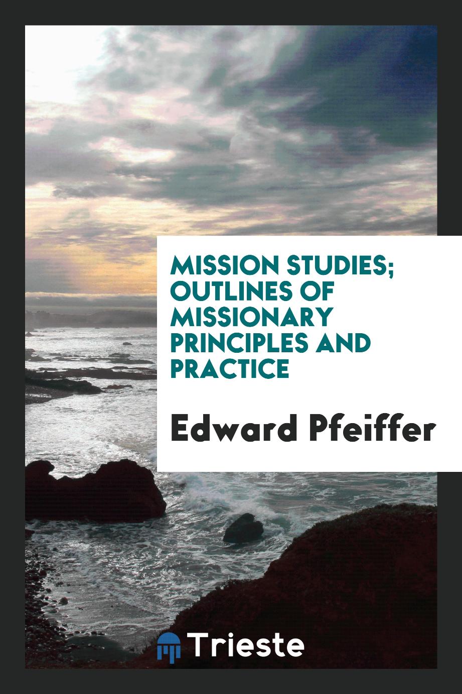 Mission studies; outlines of missionary principles and practice