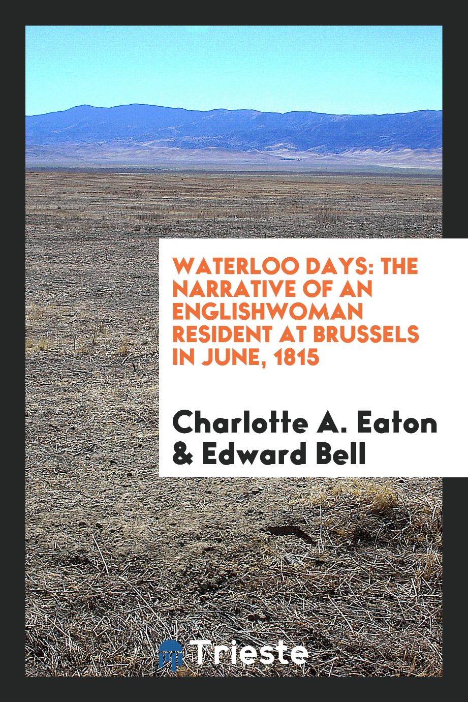 Waterloo days: the narrative of an Englishwoman resident at Brussels in June, 1815