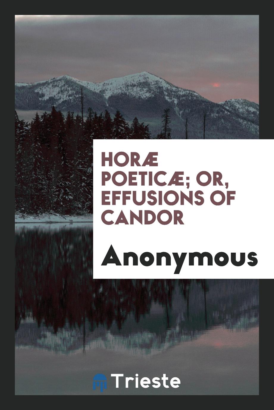 Horæ poeticæ; Or, Effusions of candor