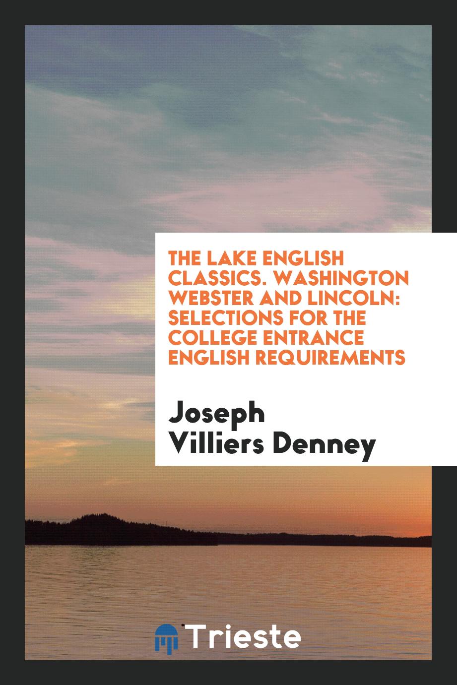 The Lake English Classics. Washington Webster and Lincoln: Selections for the College Entrance English Requirements