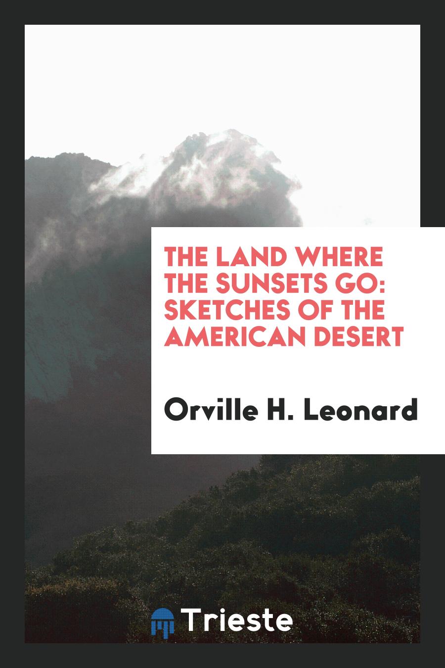 The Land where the Sunsets Go: Sketches of the American Desert
