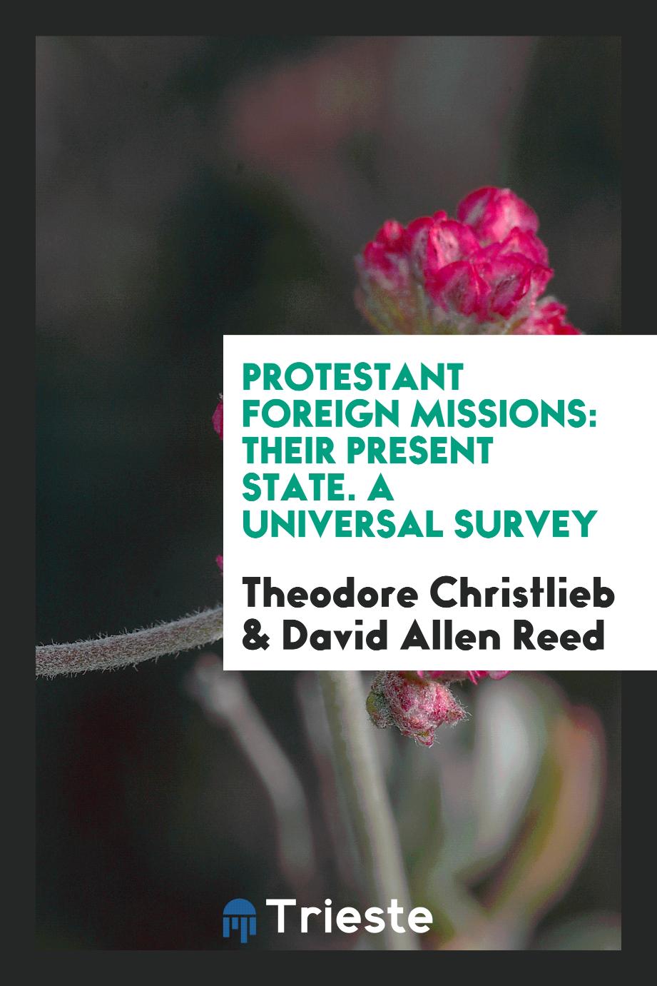 Protestant Foreign Missions: Their Present State. A Universal Survey