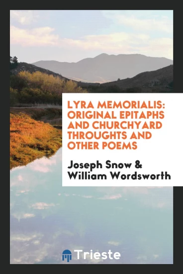 Lyra Memorialis: Original Epitaphs and Churchyard Throughts and Other Poems