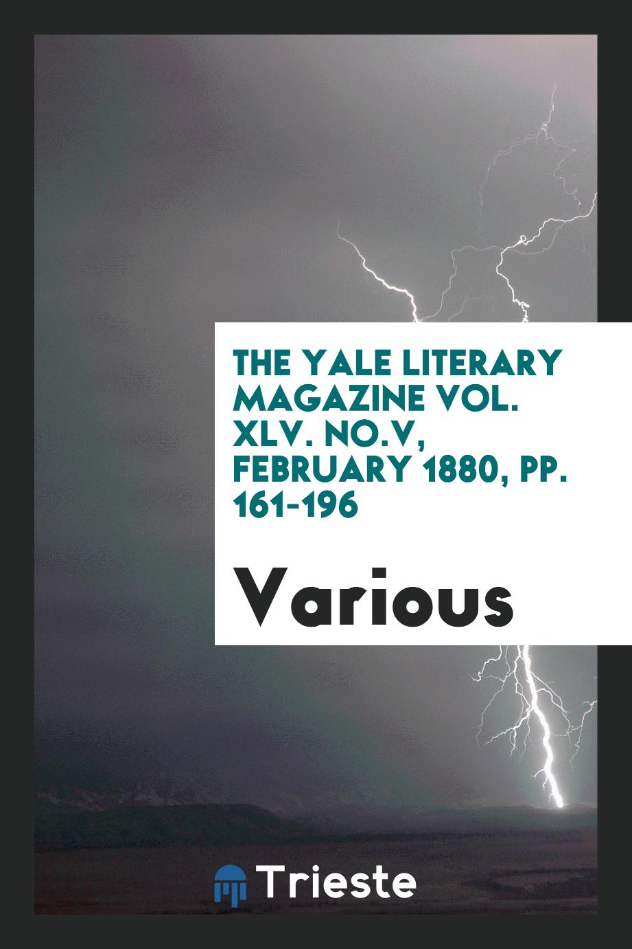 The Yale literary magazine Vol. XLV. No.V, february 1880, pp. 161-196