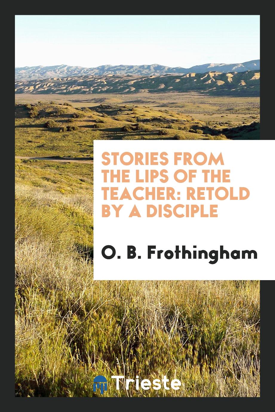Stories from the Lips of the Teacher: Retold by a Disciple