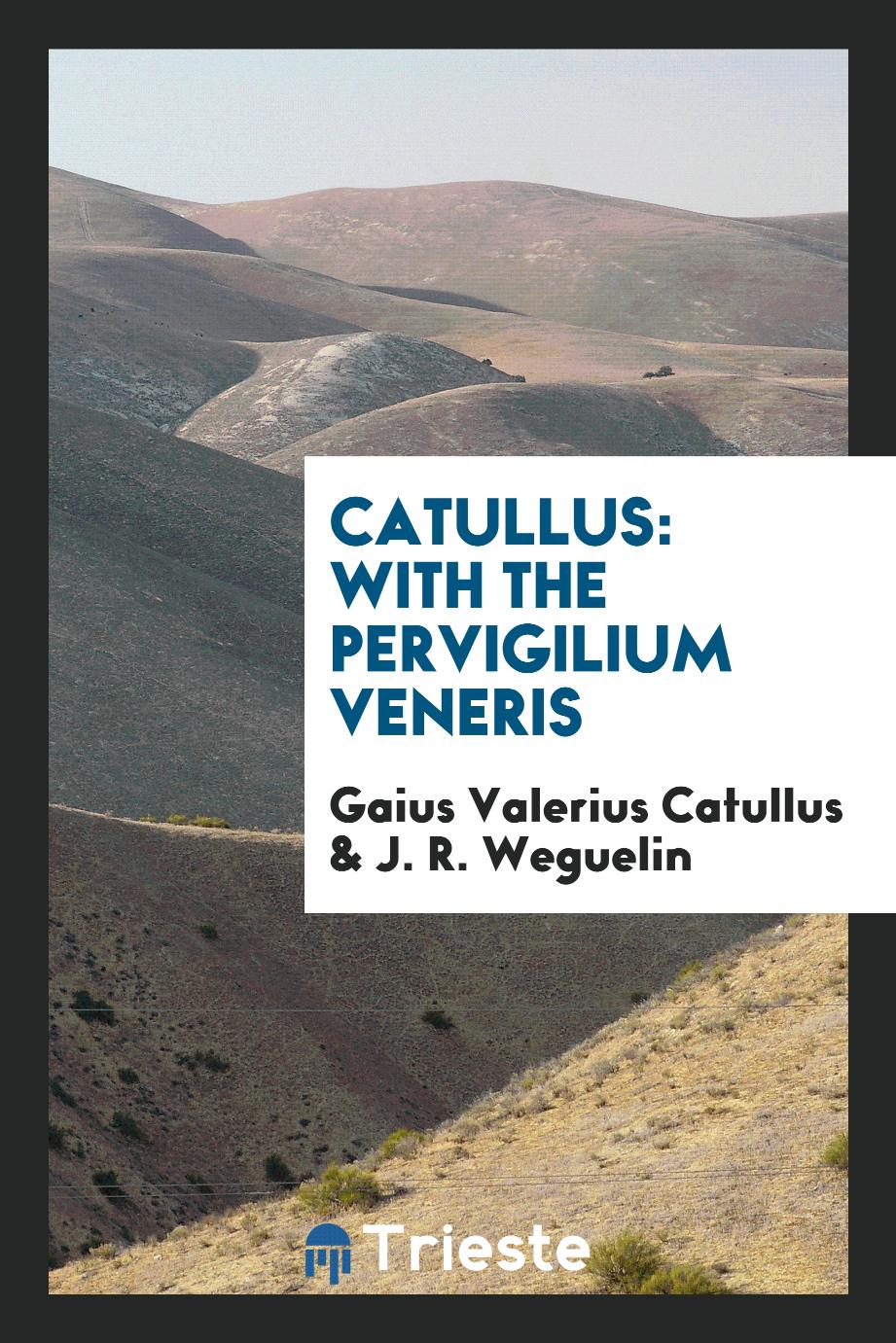 Catullus: with the Pervigilium Veneris