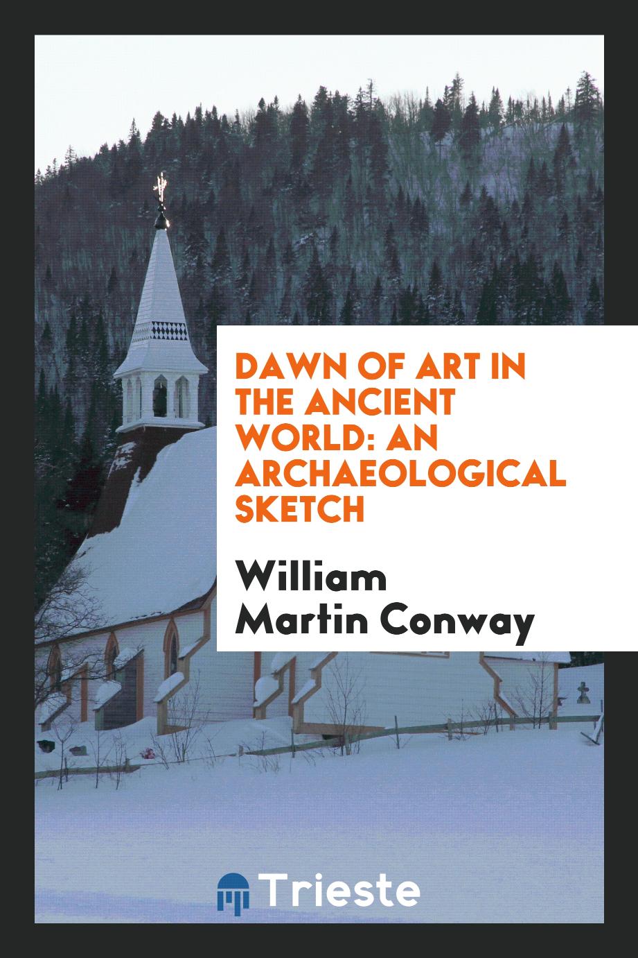 Dawn of Art in the Ancient World: An Archaeological Sketch