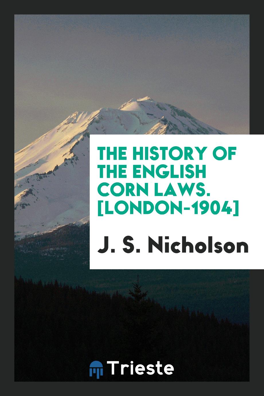 The History of the English Corn Laws. [London-1904]