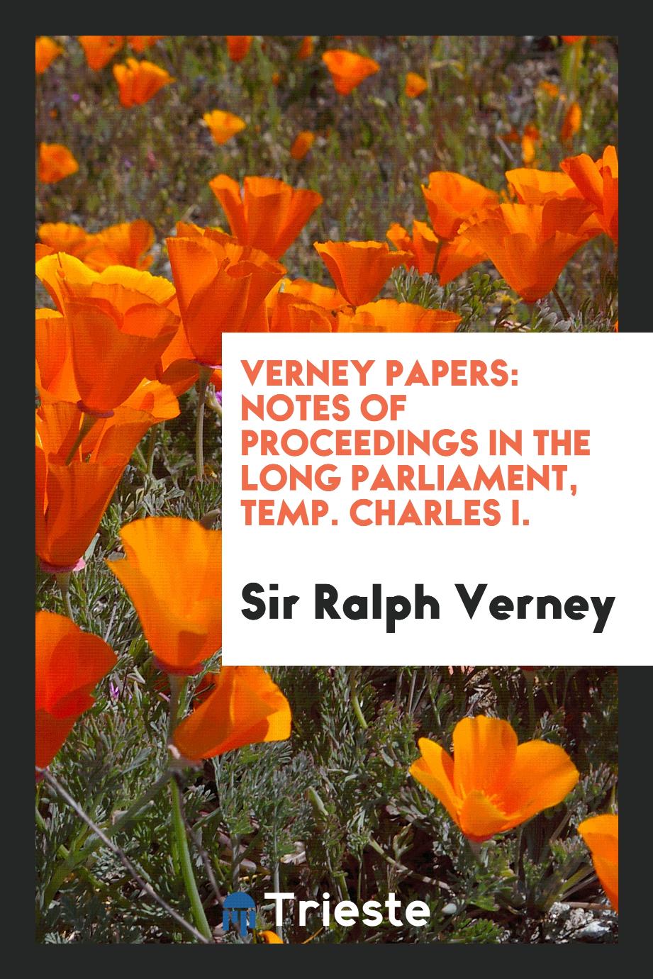 Verney Papers: Notes of Proceedings in the Long Parliament, Temp. Charles I.