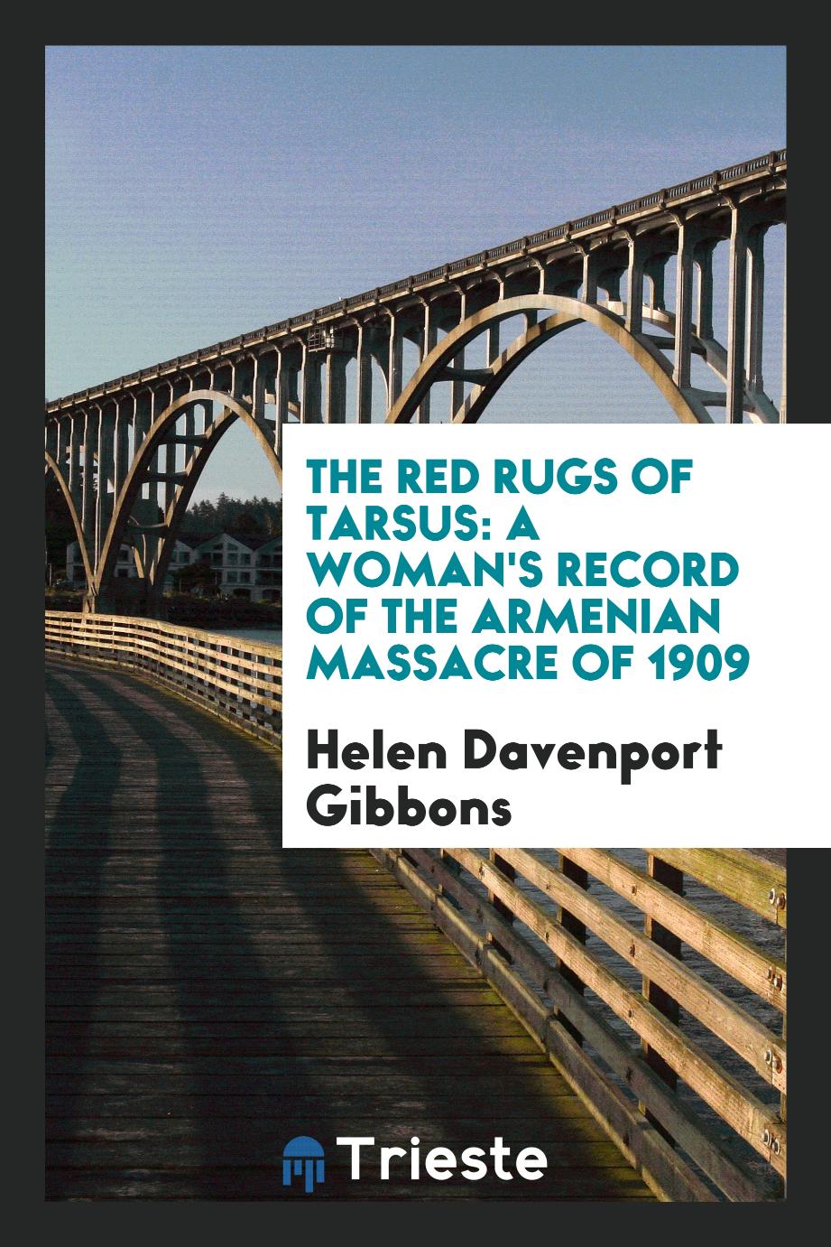 The red rugs of Tarsus: a woman's record of the Armenian massacre of 1909