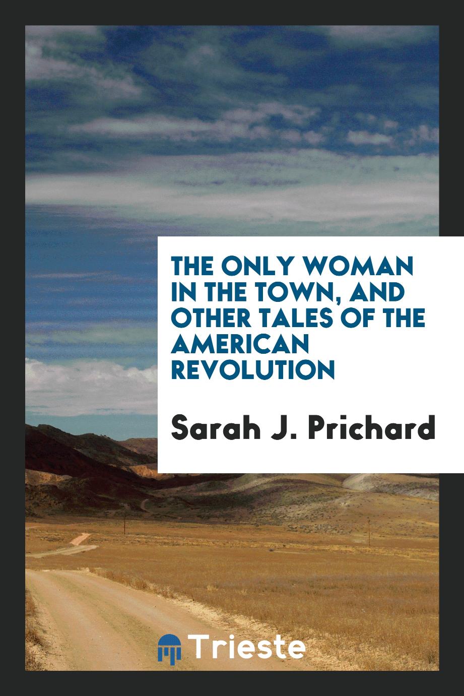 The only woman in the town, and other tales of the American Revolution