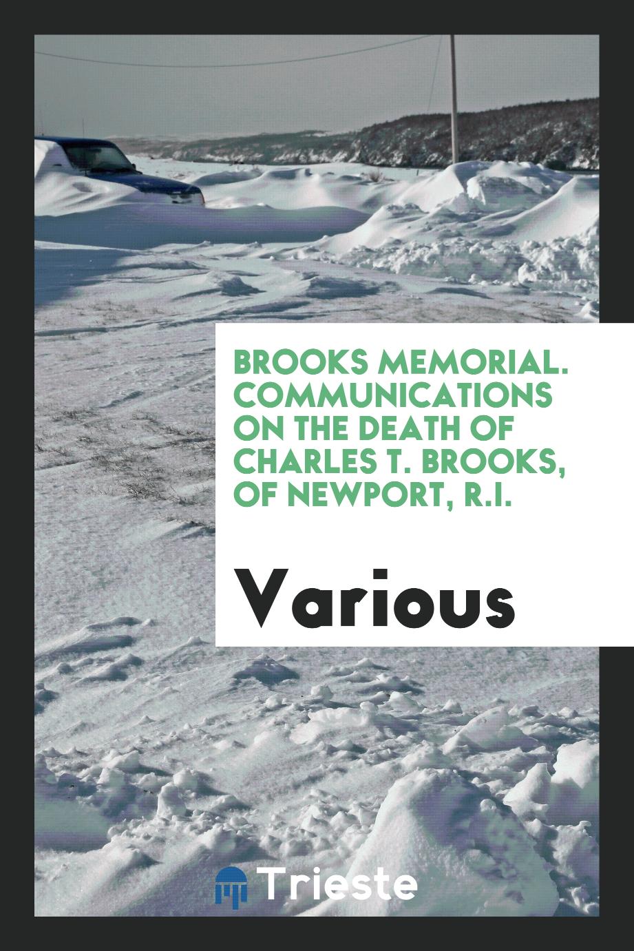 Brooks Memorial. Communications on the Death of Charles T. Brooks, of Newport, R.I.