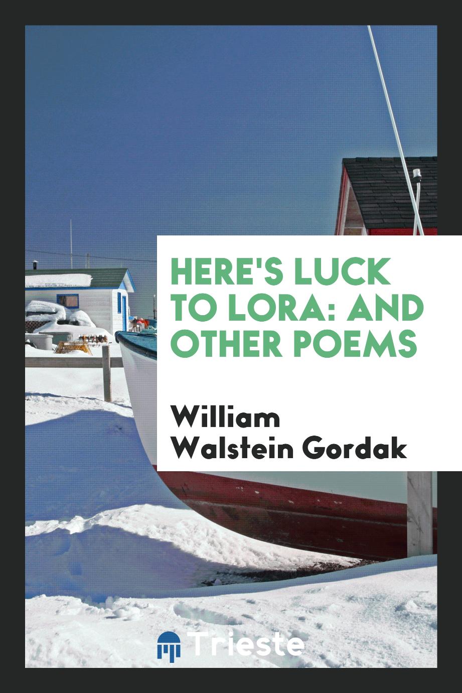 Here's Luck to Lora: And Other Poems