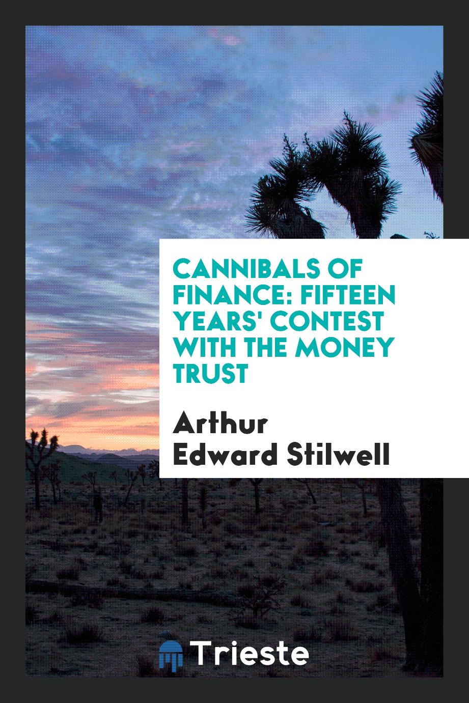 Cannibals of Finance: Fifteen Years' Contest with the Money Trust