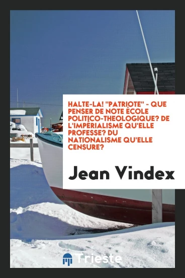 Halte-la! "Patriote" - Que penser de note école politico-theologique? De l'impérialisme qu'elle professe? Du nationalisme qu'elle censure?