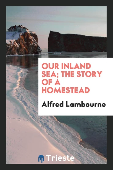 Our inland sea; the story of a homestead