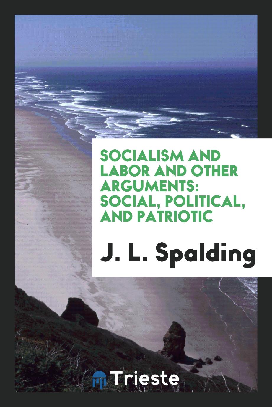 Socialism and labor and other arguments: social, political, and patriotic