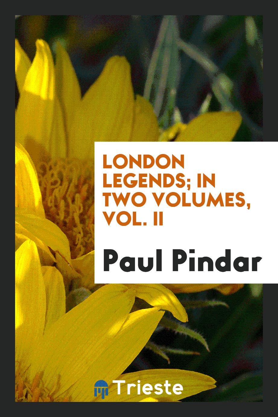 London Legends; In Two Volumes, Vol. II