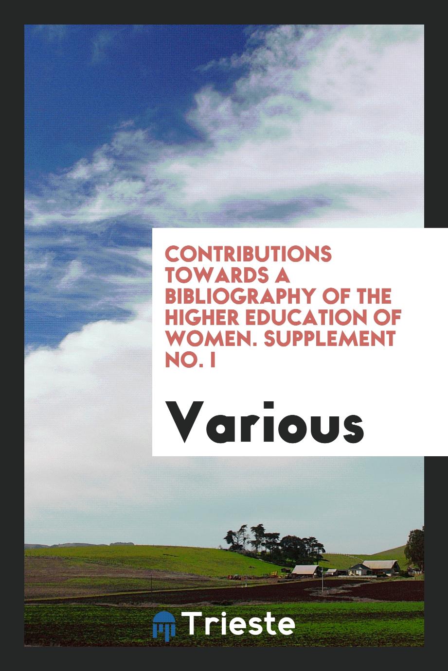 Contributions Towards a Bibliography of the Higher Education of Women. Supplement No. I