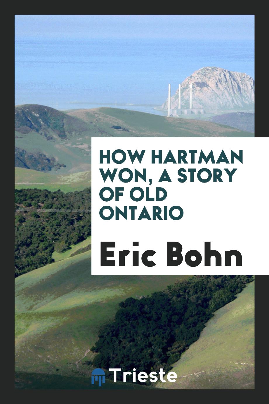 How Hartman won, a story of old Ontario