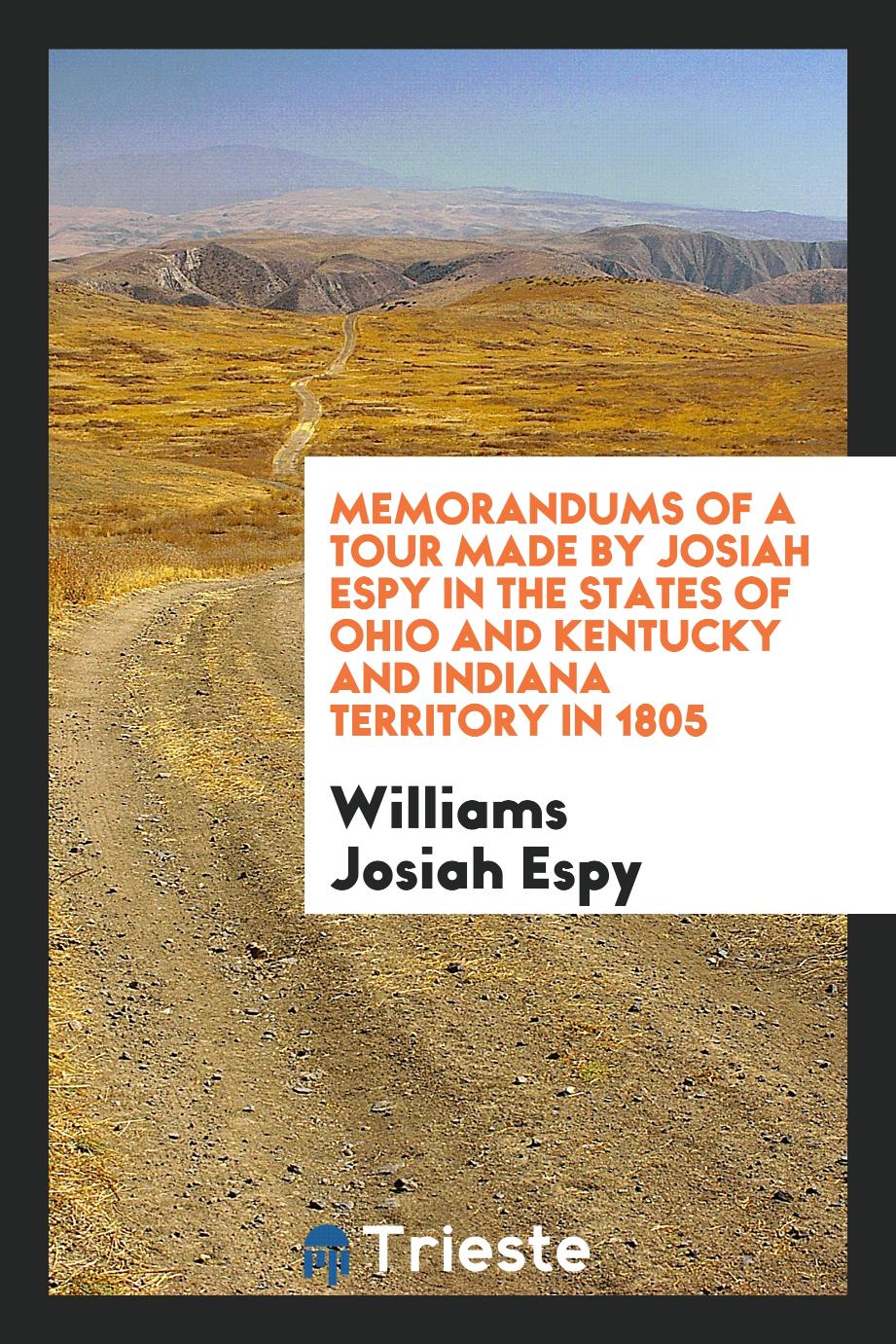 Memorandums of a Tour Made by Josiah Espy in the States of Ohio and Kentucky and Indiana Territory in 1805