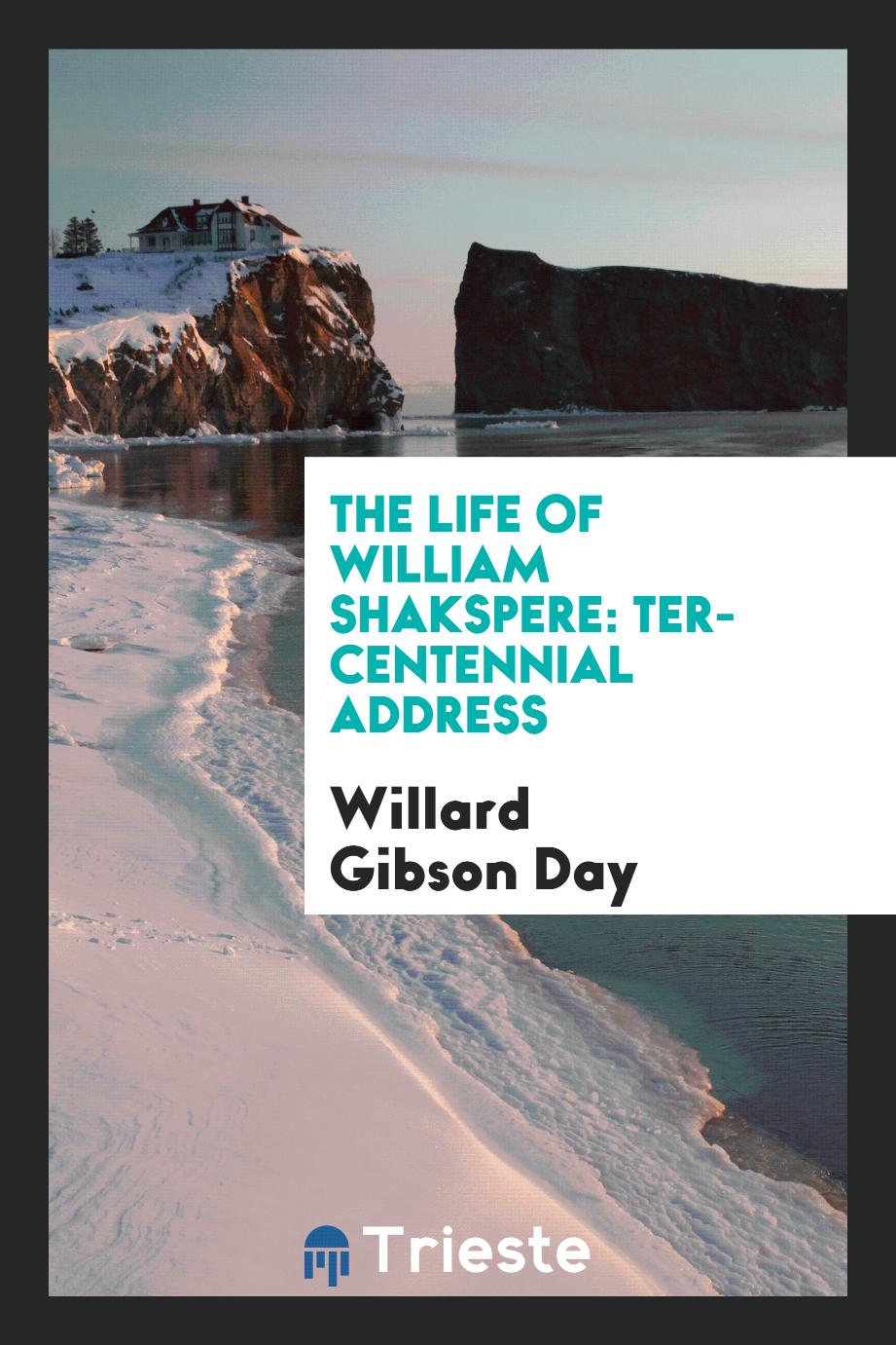 The Life of William Shakspere: Ter-centennial Address