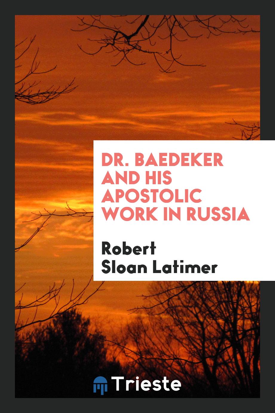 Dr. Baedeker and his apostolic work in Russia