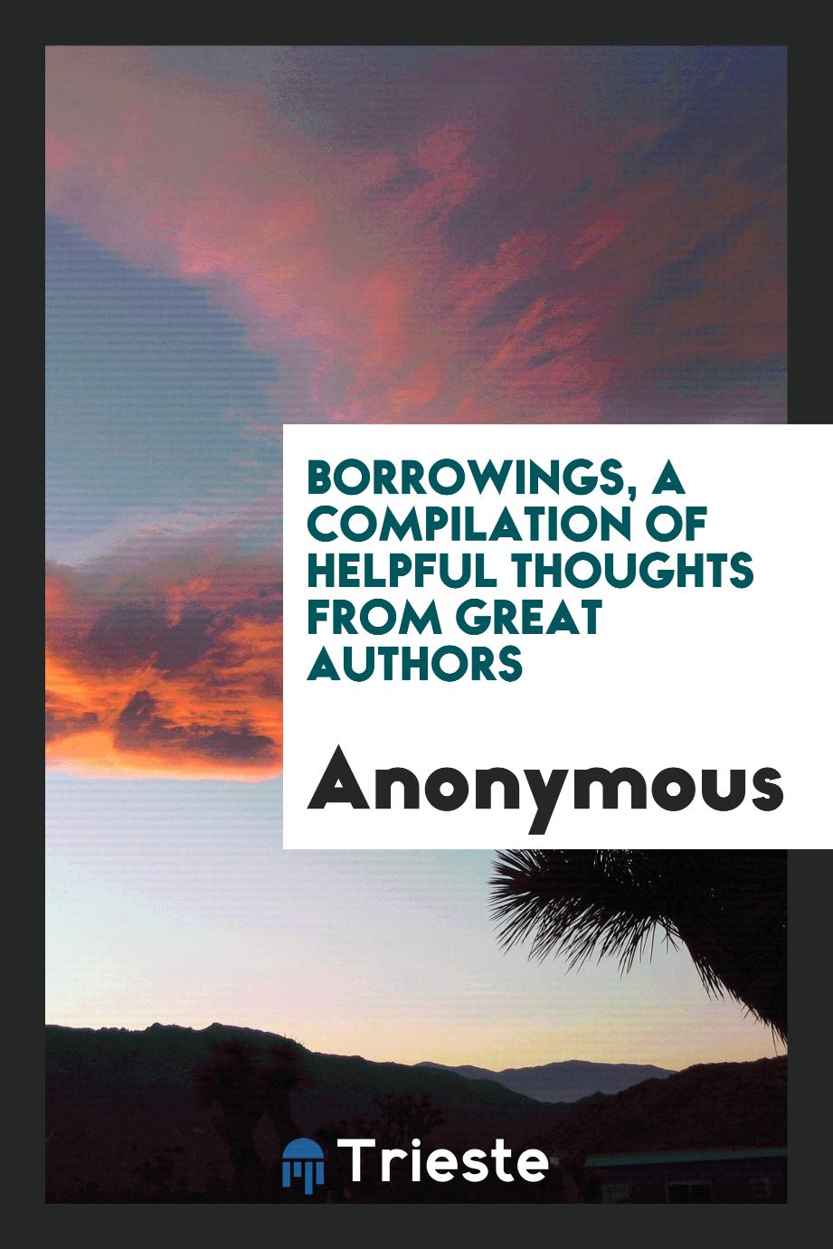 Borrowings, a Compilation of Helpful Thoughts from Great Authors