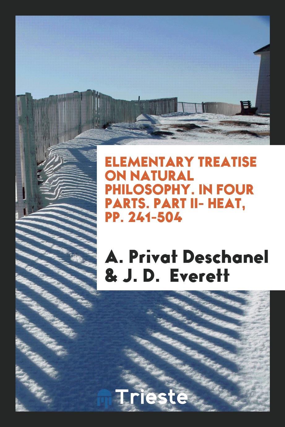 A. Privat Deschanel, J. D. Everett - Elementary Treatise on Natural Philosophy. In Four Parts. Part II- Heat, pp. 241-504