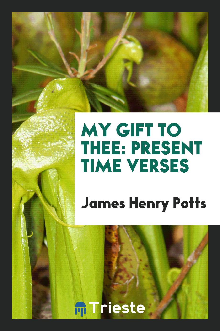 My Gift to Thee: Present Time Verses