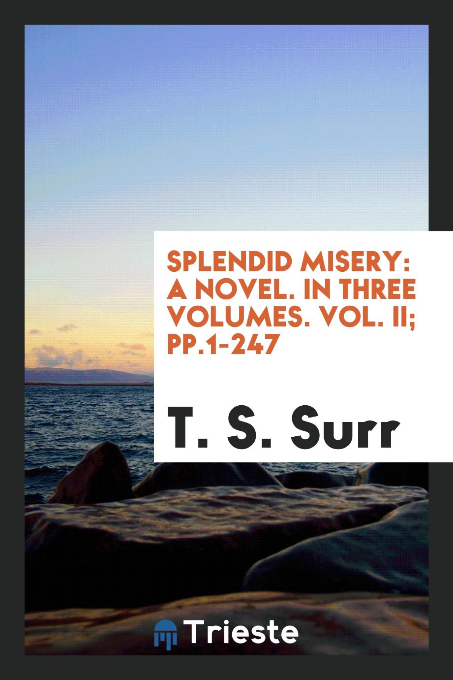 Splendid Misery: A Novel. In Three Volumes. Vol. II; pp.1-247