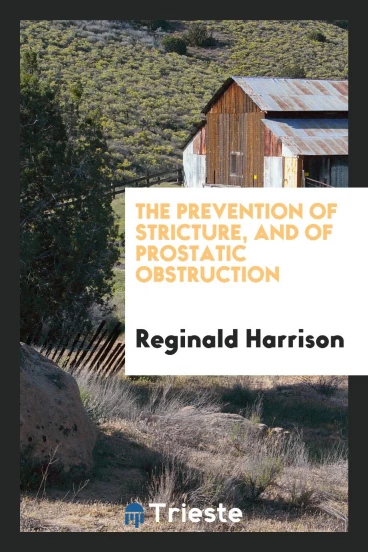 The Prevention of stricture, and of prostatic obstruction