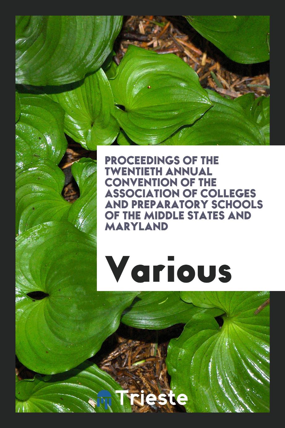 Proceedings of the Twentieth Annual Convention of the Association of Colleges and Preparatory Schools of the Middle States and Maryland