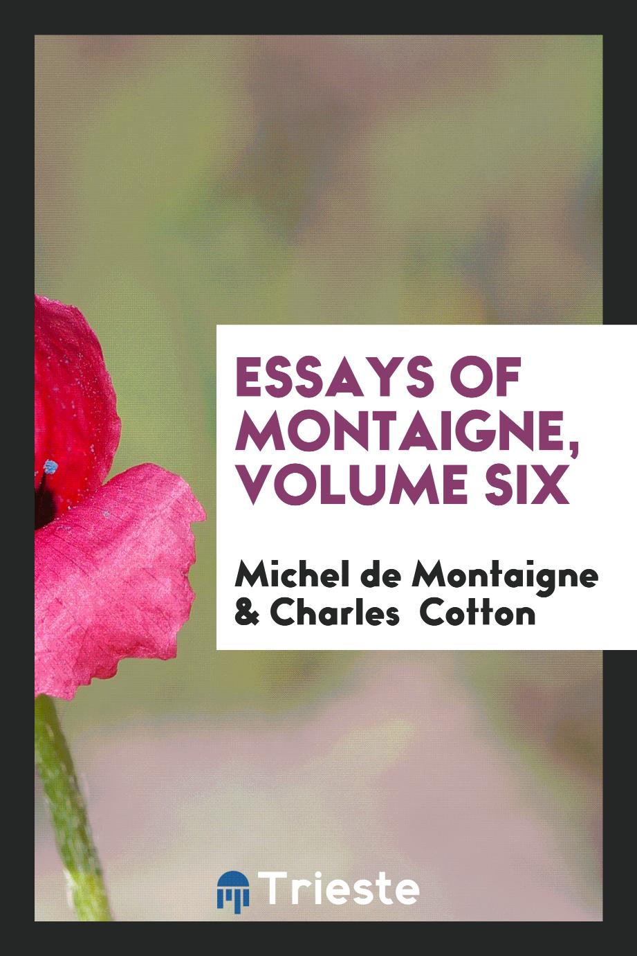 Essays of Montaigne, Volume Six
