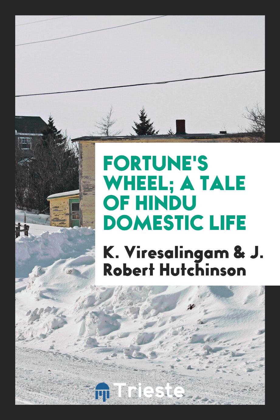 Fortune's wheel; a tale of Hindu domestic life