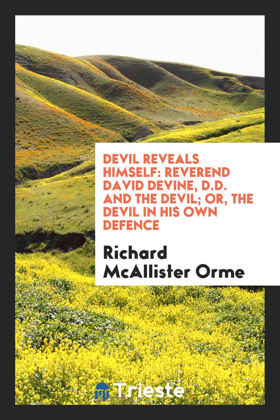 Devil reveals himself: Reverend David Devine, D.D. and the devil; or, The devil in his own defence