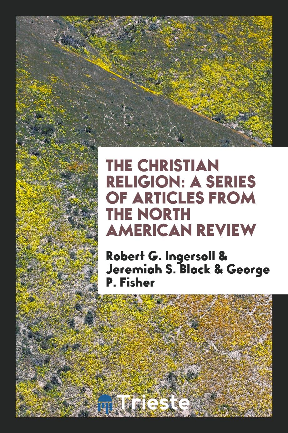 The Christian Religion: A Series of Articles from the North American Review