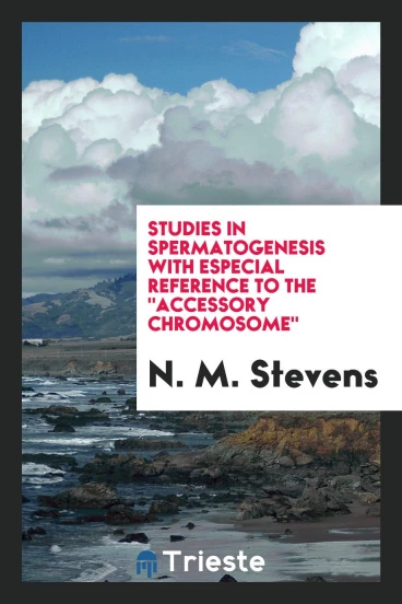 Studies in spermatogenesis with especial reference to the "accessory chromosome"