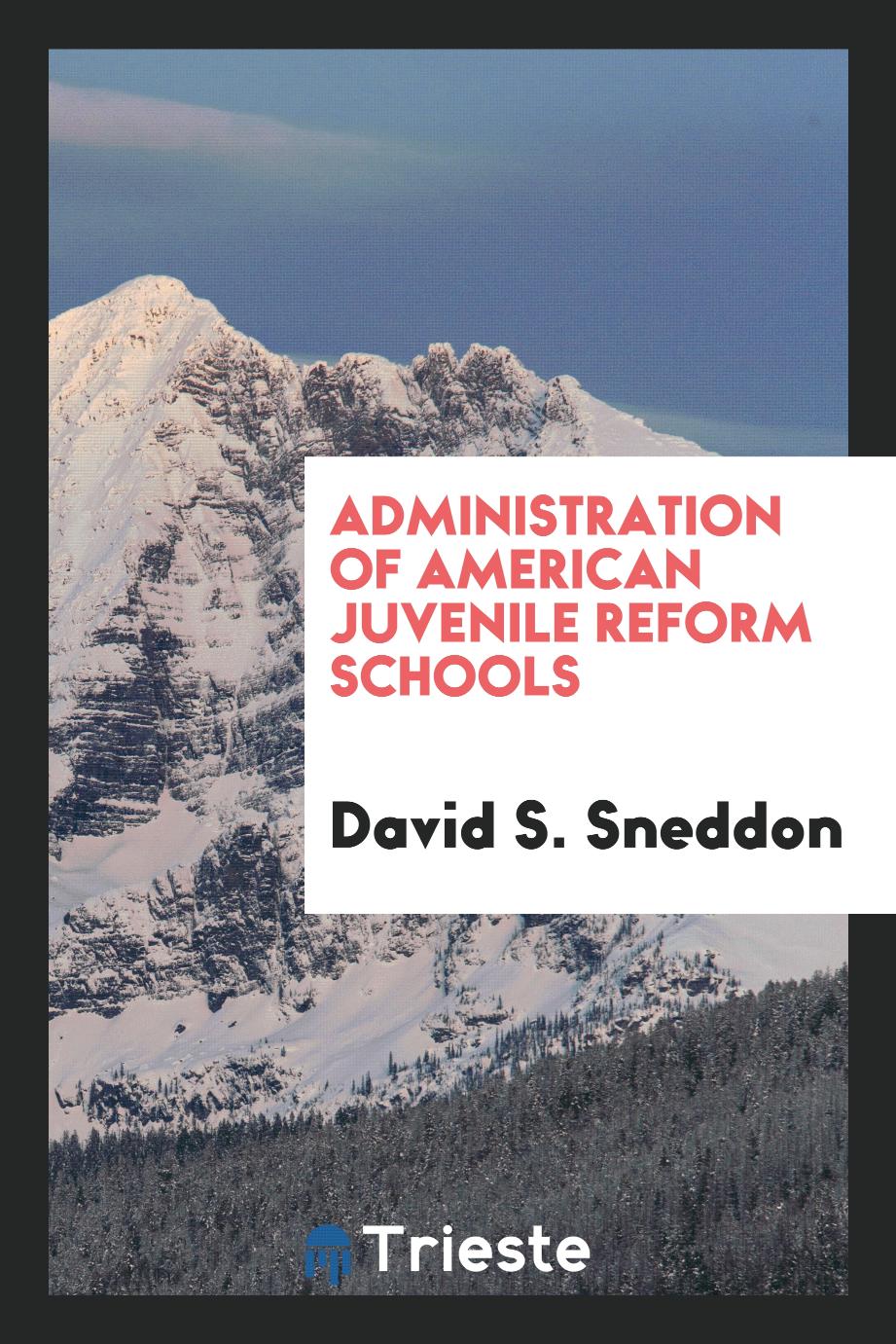 Administration of American Juvenile Reform Schools
