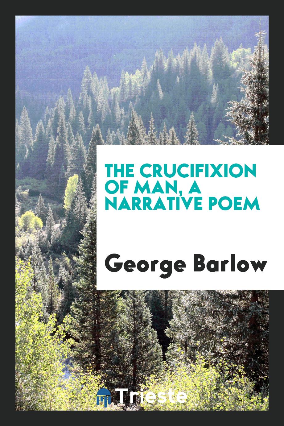 The crucifixion of man, a narrative poem