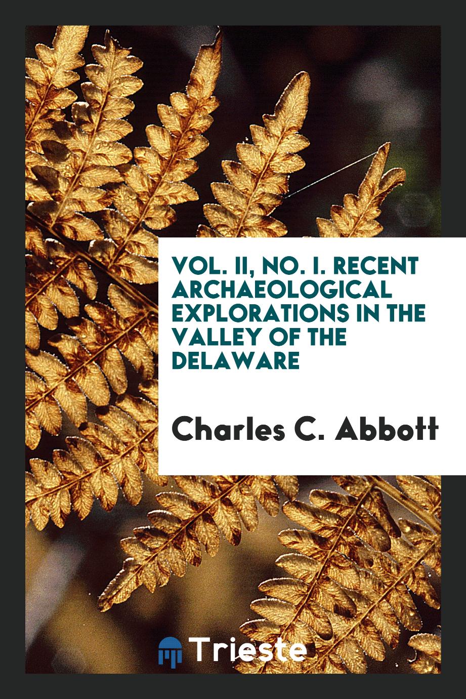 Vol. II, No. I. Recent Archaeological Explorations in the Valley of the Delaware