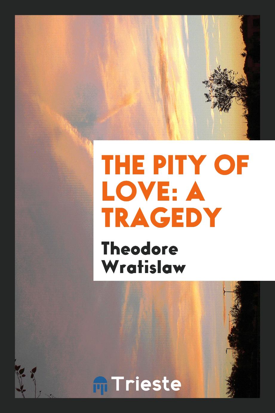 The Pity of Love: A Tragedy