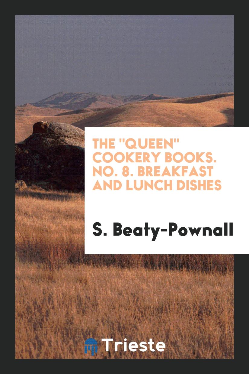 The "Queen" Cookery Books. No. 8. Breakfast and Lunch Dishes